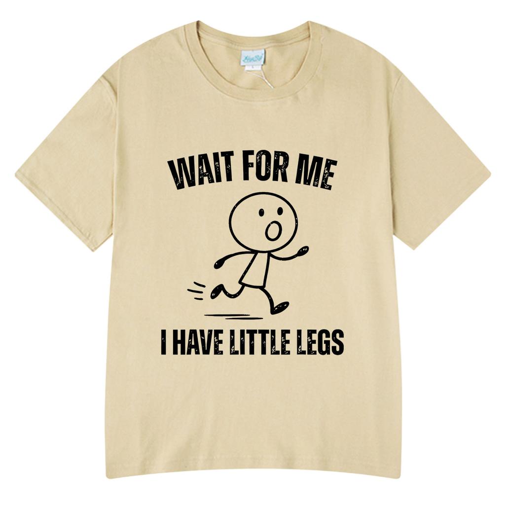 Wait For Me I Have Little Legs Funny Running Meme T Shirt Unisexs Unisex Clothing Cotton Oversized Tshirt Summer Couple Streetwear