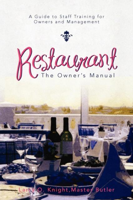 The Restaurant : The Owner's Manual: A Guide To Staff Training for Owners and Management Book