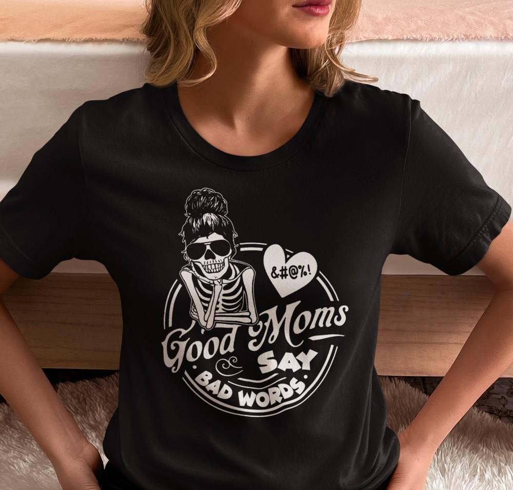 Good Mom Say Bad Words Shirt, Mothers Day Shirt, Mom Life, Momster, Gift For Mom