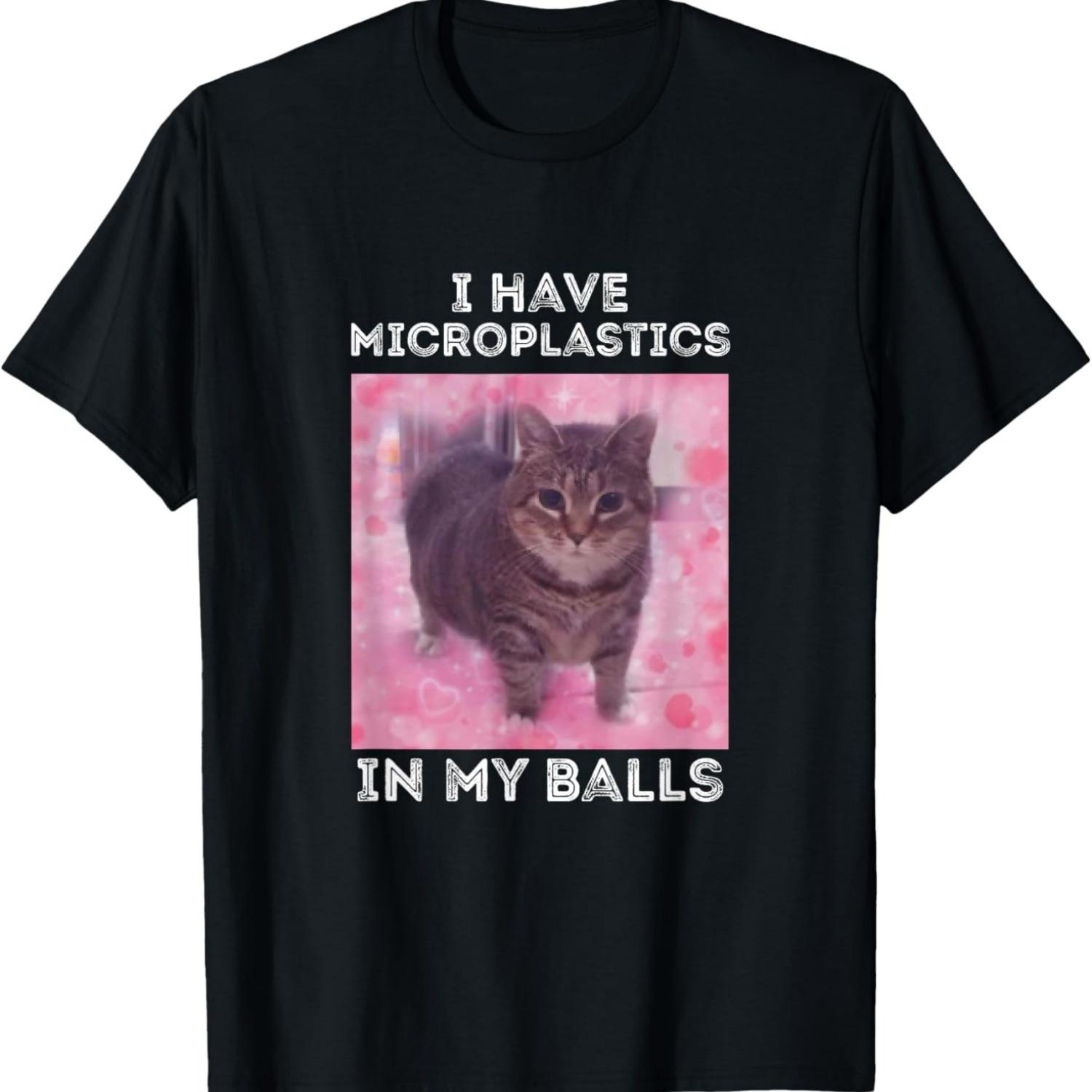 I Have Microplastics in my Balls Funny Cat Meme T-Shirt S