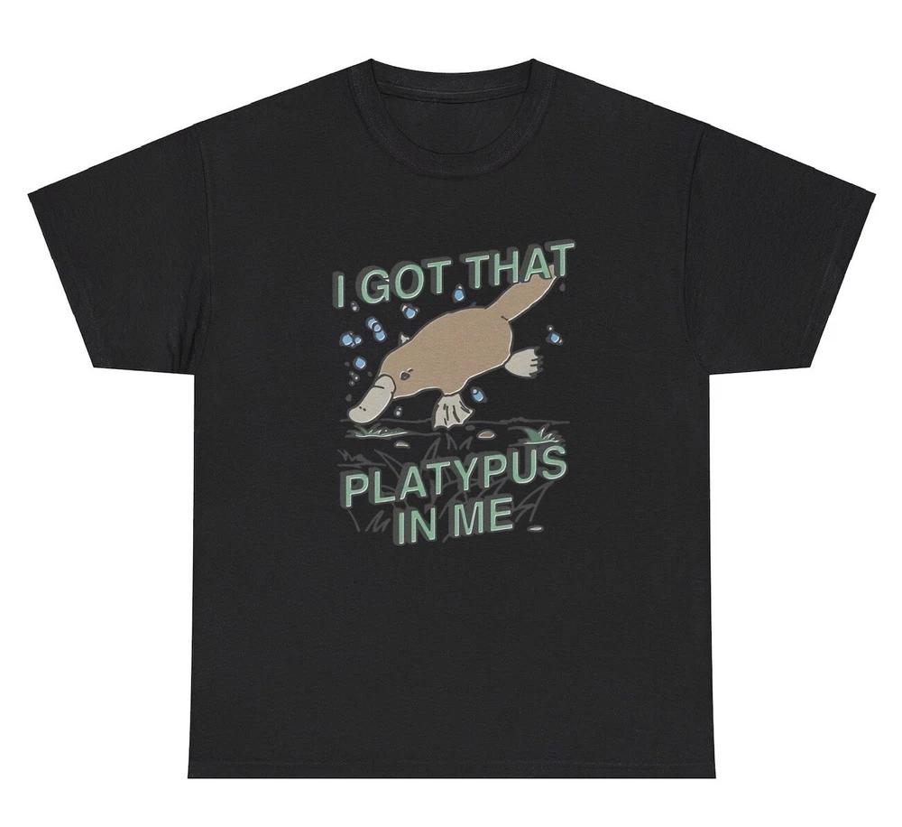 I Got That Platypus In Me T Shirt Funny Animal Parody Silly Ironic Weird Tee S