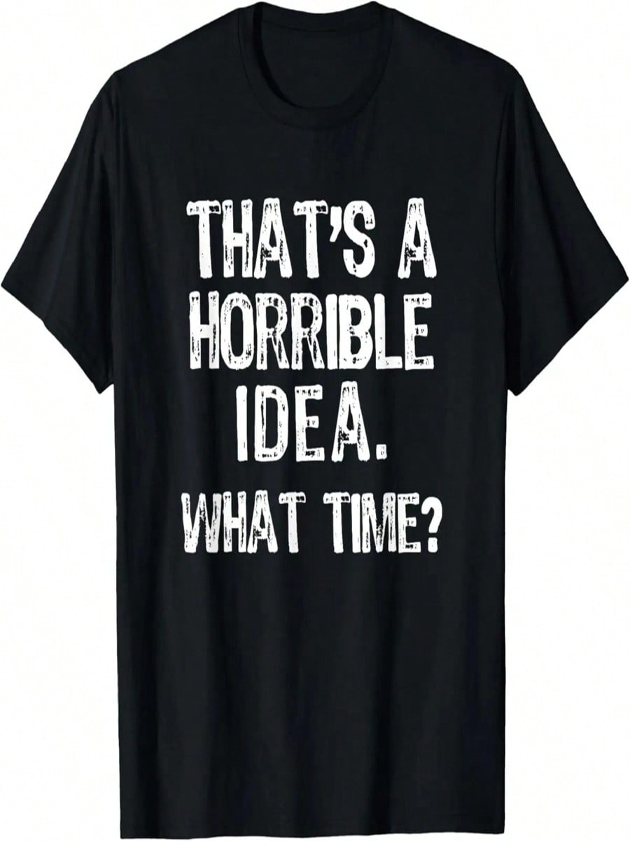 That s A Horrible Idea What Time_ Funny Cool Sarcastic T-Shirt S разноцветный