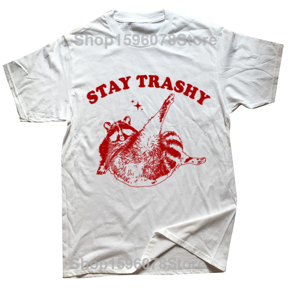 Funny Stay Trashy Raccoon T Shirts Summer Style Graphic Cotton Streetwear Short Sleeve Birthday Gifts T-shirt Mens Clothing