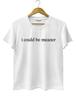 Men's Cotton Graphic T-shirt I Could Be Meaner Tee Ladies' Fashionable Round Neck Printed T-shirt Unisex,gift,Top