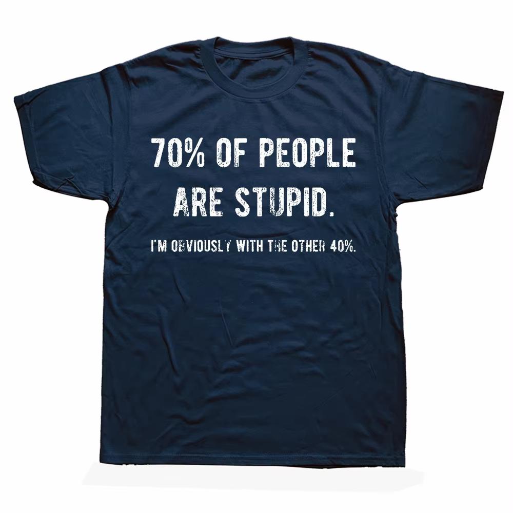 Novelty Awesome 70% of People Are Stupid, I'm Obviously The Other 40% T-shirt Ironic Humor Birthday Gift Summer Style T-shirt