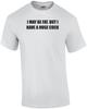 I MAY BE FAT. BUT I HAVE A HUGE COCK Shirt Unisex T-Shirt
