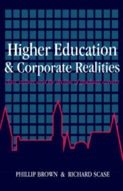 The Higher Education And Corporate Realities : Class, Culture And The Decline Of Graduate Careers Book
