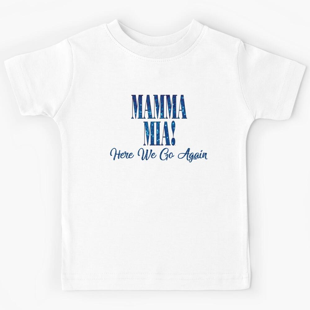 Mama Mia Mamma Mia Here We Go Again Kids T-Shirt 110