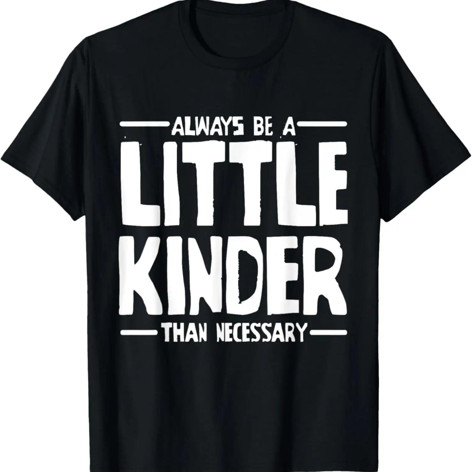 

Always Be A Little Kinder Than Necessary Love Gift T-shirt S чёрный