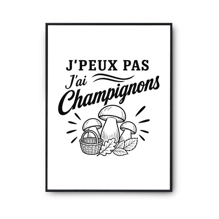 Affiche - PLANETEE - J'peux pas j’ai Champignons - Motif champignons - Papier photo ILFORD 310 g/m² - Finition perlée