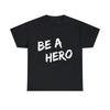 Be A Hero Graphic Tee Shirt, S-5XL