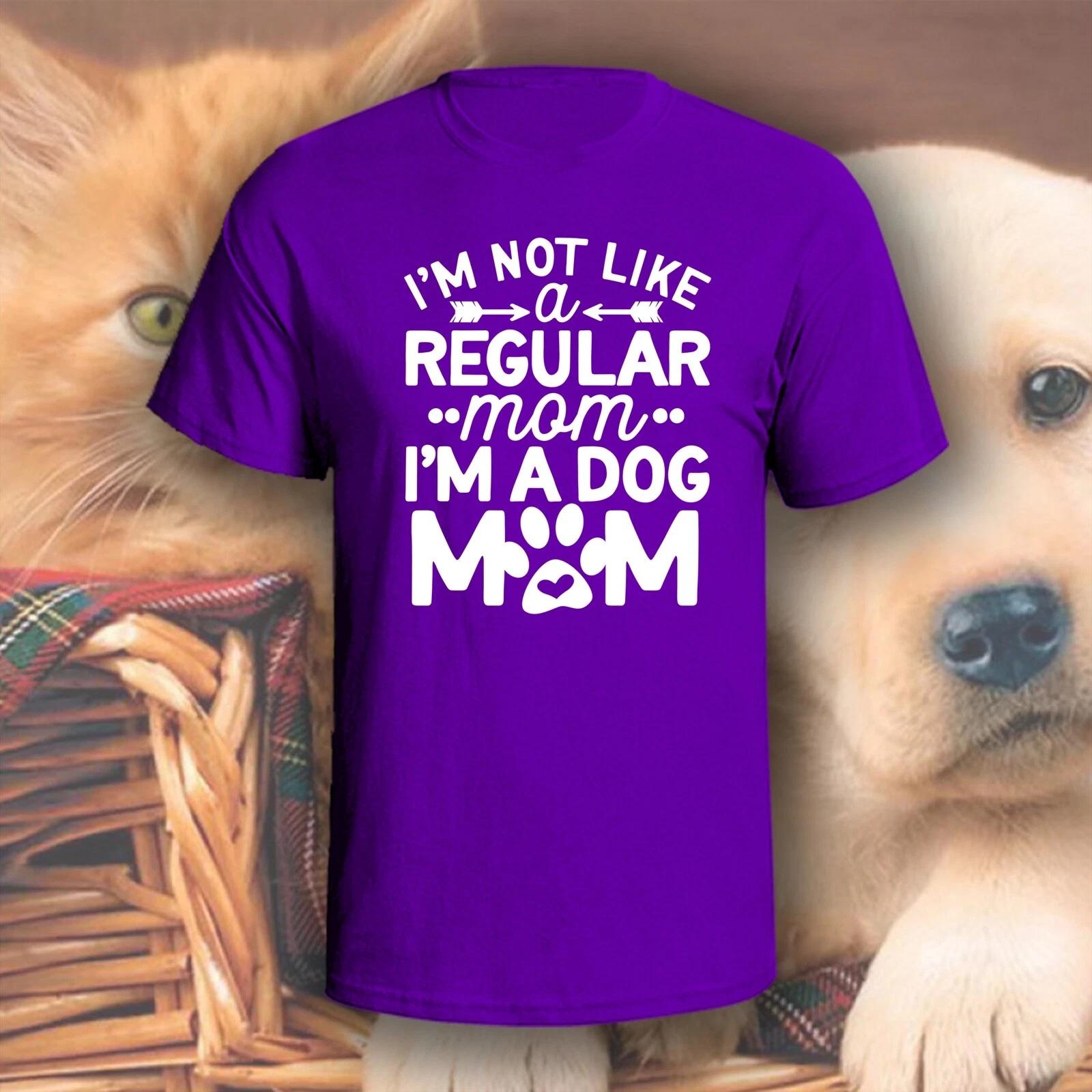 I m Not A Regular Mom I m A Dog Mom T-Shirt | Pick Your Color! | Dog/Cat Mom S