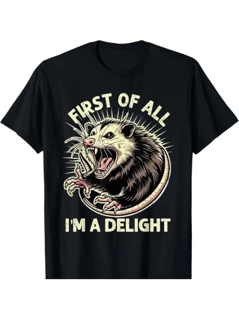 First Of All I m A Delight Sarcastic Possum Angry Opossum Unisex T- Shirt, All-Se L
