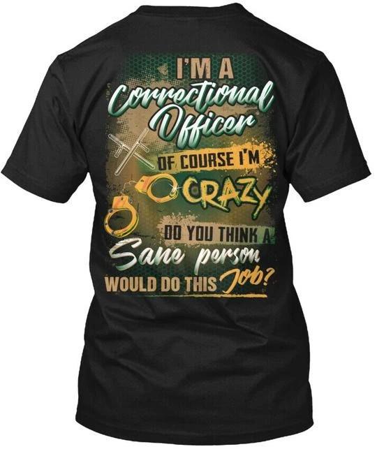 

Crazy Correctional Officer T shirt Made in the USA Size S to 5XL 3XL
