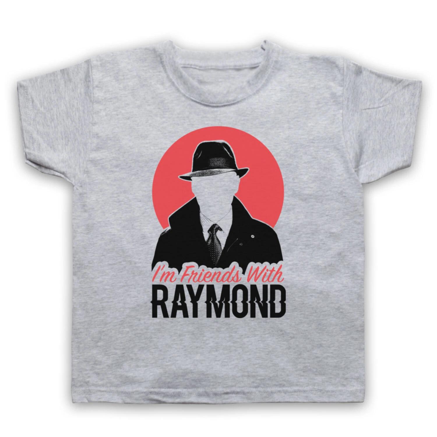 I M FRIENDS WITH RAYMOND UNOFFICIAL BLACKLIST CRIME TV KIDS CHILDS T-shirt 120