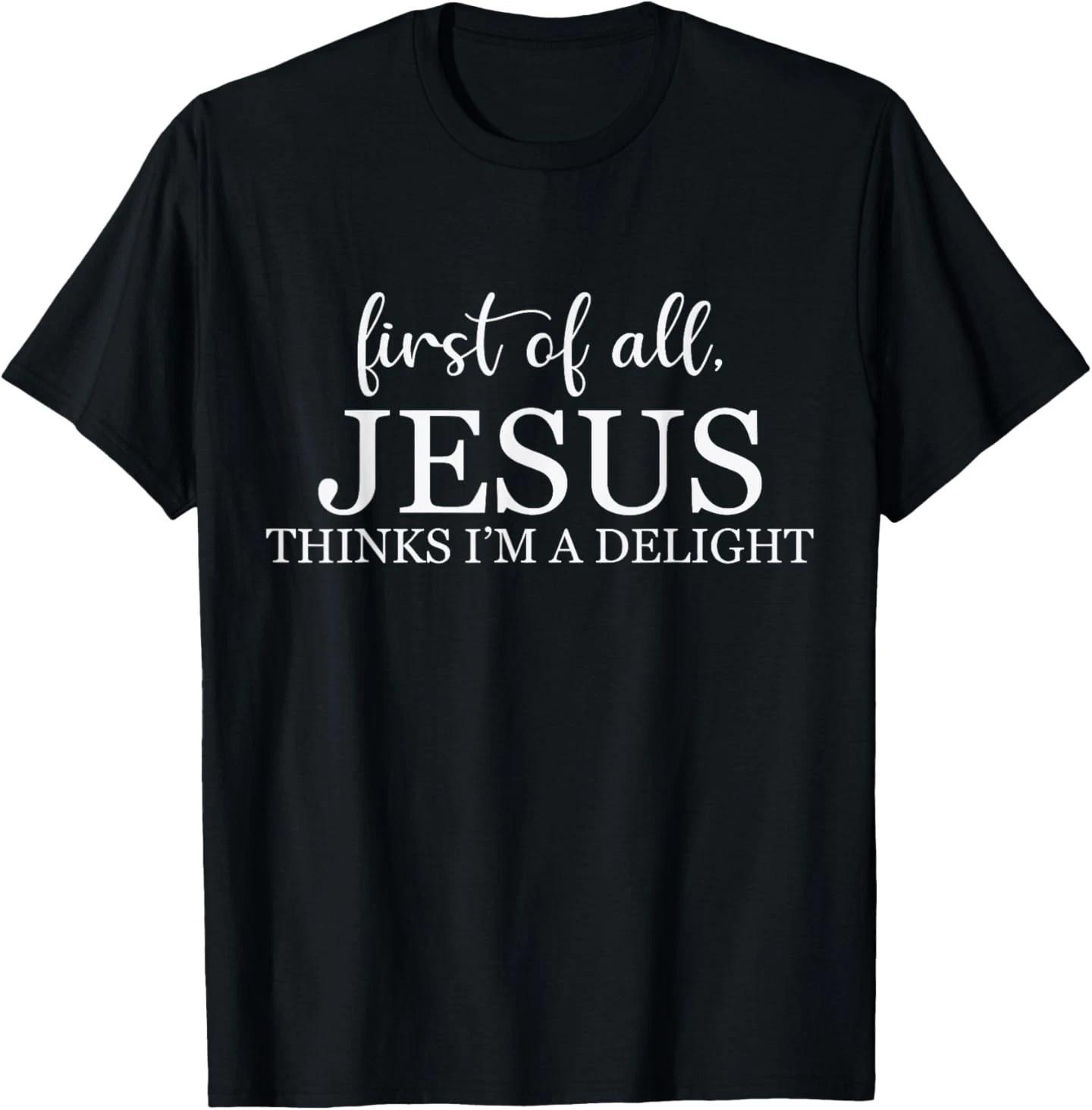 Retro Vintage First of All Jesus Thinks I m A Delight Funny T-Shirt 3XL