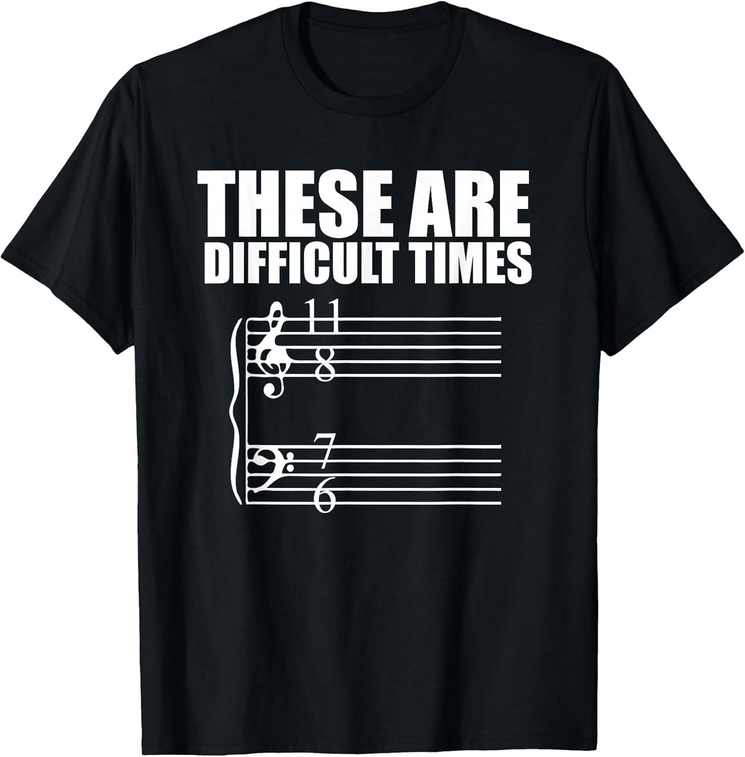NEW LIMITED! These are Difficult Times Pun Gift for Musicians Tee - MADE IN USA XXL