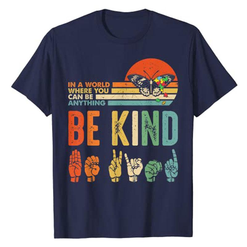 

In A World Where You Can Be Anything Be Kind Kindness Autism TShirt Tops Y2k Letters Printed Sayings Tee Women Streetwear Gift 4XL