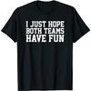 I Just Hope Both Teams Have Fun Funny Gift Unisex T Shirt (Black, L)