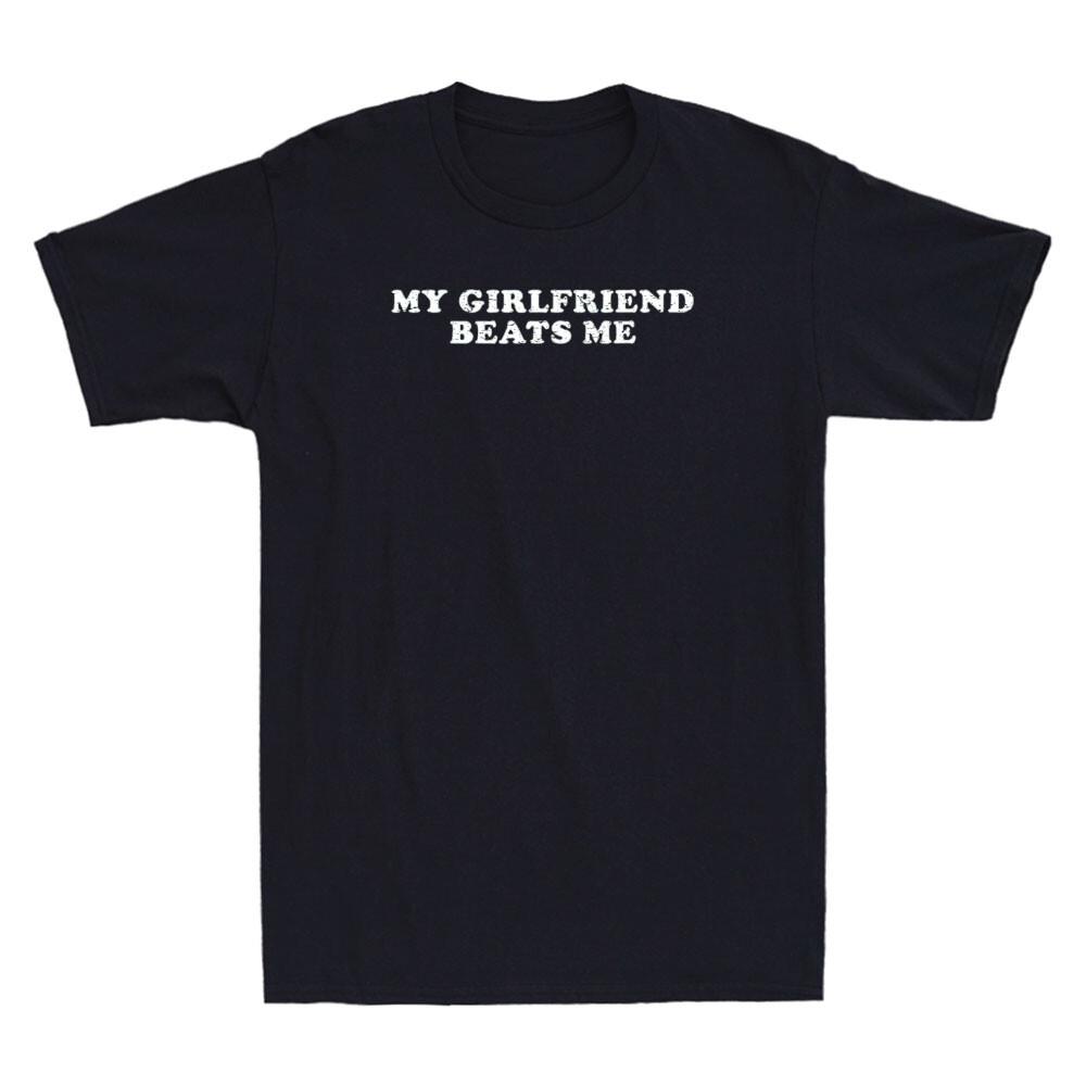 My Girlfriend Beats Me Funny Saying Quote Joke Retro Men s Short Sleeve T-Shirt Unisex T-Shirt S