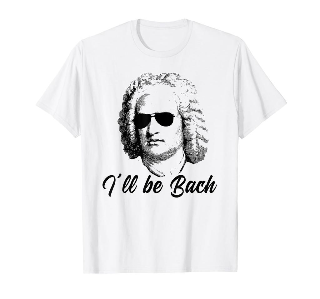 be Bach Bach Music Classic Funny Saying I´ll - T-shirt