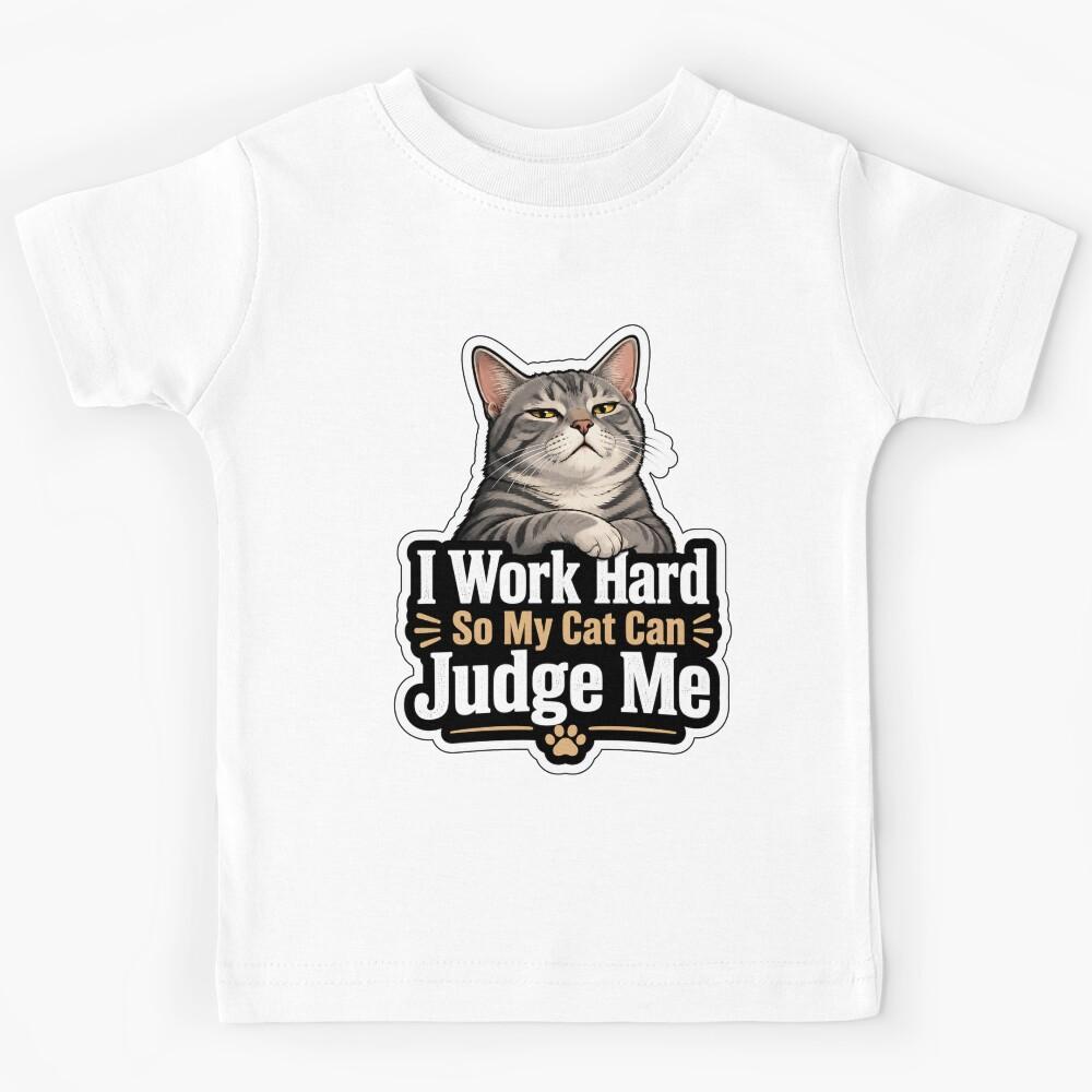 I Work Hard So My Cat Can Judge Me Design Kids T-Shirt 160