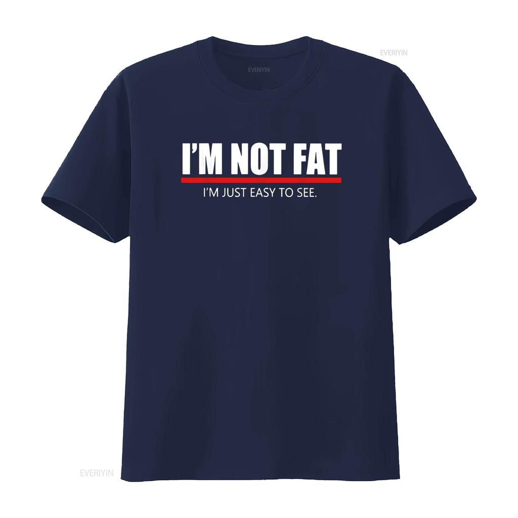Funny I m Not Fat Just Easy To See T Shirt vintage Washed designer clothes Unisex Casual streetwear homme Versatile
