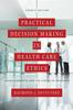 The Practical Decision Making In Health Care Ethics : Cases, Concepts, and the Virtue of Prudence, Fourth Edition Book