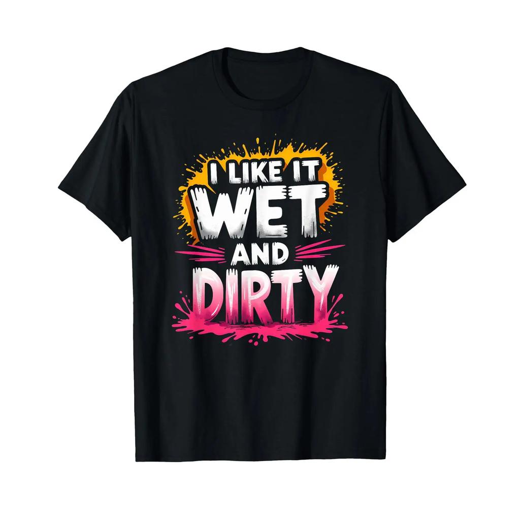 I Like It Wet And Dirty Mudder Bmx Dirtbike Motocross T Shirt Vintage Comfortable Slightly Casual Top For Everyday Wear