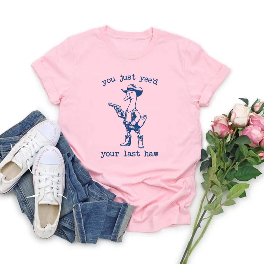 You Just Yee'd Your Last Haw T Shirts Silly Goose Tshirt Short Sleeve Women T-shirts Casual Streetwear T Shirt Women Clothing