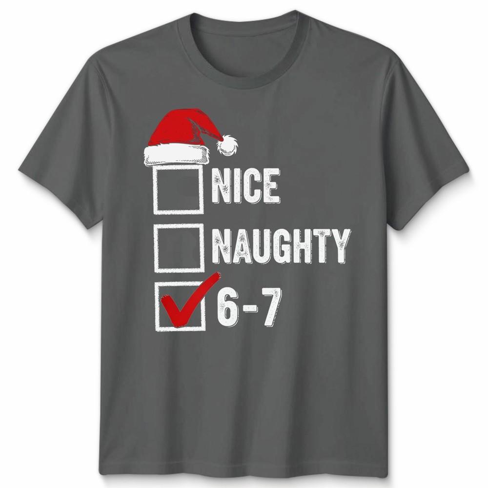 Nice Naughty 67 Christmas Humor Holidays Unisexs Tshirt Unisexs Tee Graphic Tee