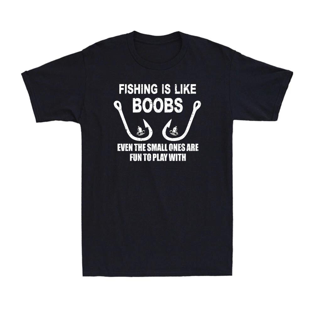 Fishing Is Like Boobs Funny Fishing Shirt Gift For Fisherman Men s T-Shirt L