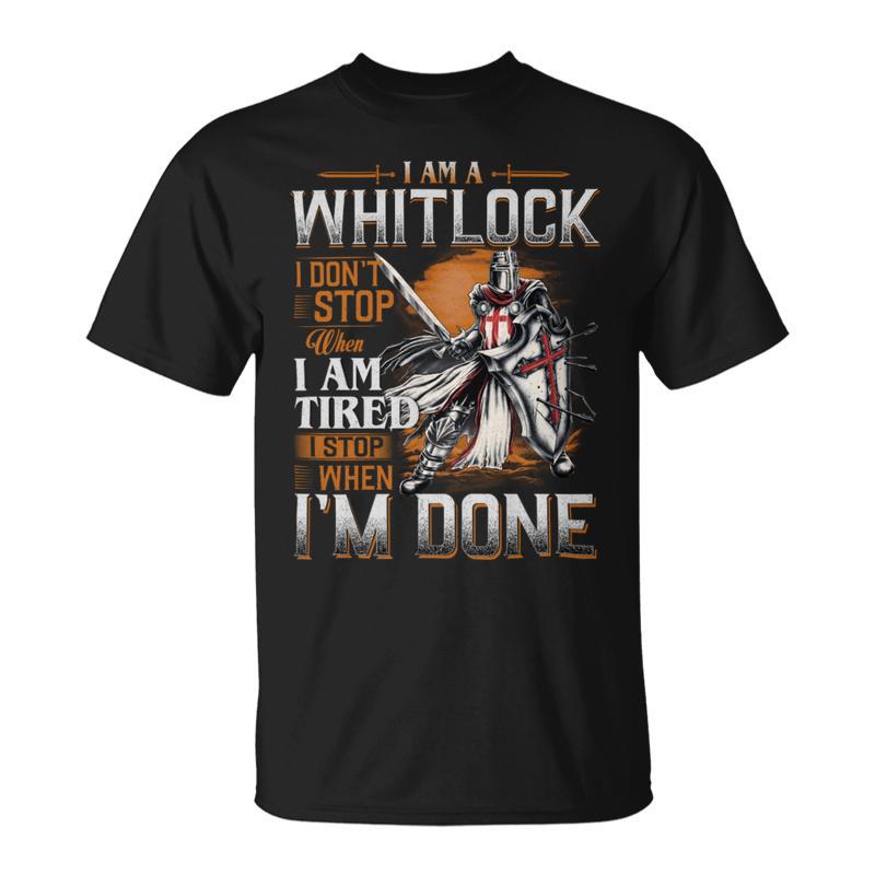 I'm A Whitlock I Don't Stop When I Am Tired I Stop When I'm Done T-Shirt