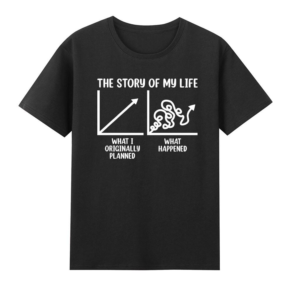 The Story Of My Life What I Planned What Happened TShirt S