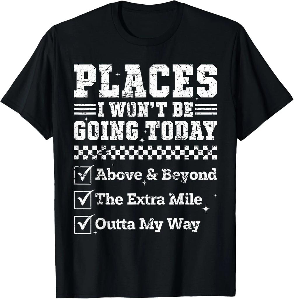 Retro Funny Places I Won't Be Going Today Above & Beyond T-Shirt