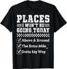 Retro Funny Places I Won't Be Going Today Above & Beyond T-Shirt