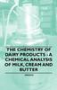 The The Chemistry of Dairy Products - A Chemical Analysis of Milk, Cream and Butter Book