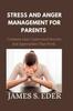 The Stress and Anger Management for Parents : Common Easy Underrated Secrets And Approaches That Work. Book