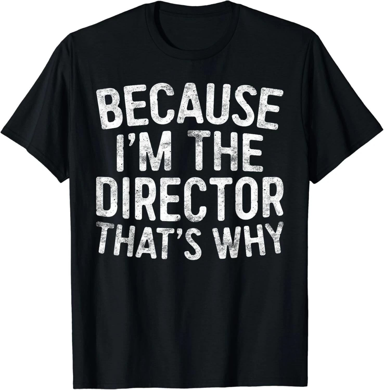 

Because I_m The Director That_s Why Gift Unisex T-Shirt M