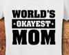 World's Okayest Mom T-Shirt, Funny Mother's Day Gift