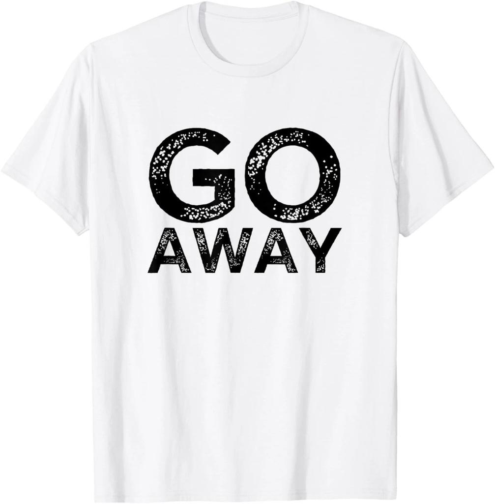 Go Away Sarcastic Funny Antisocial Introvert Saying T-Shirt
