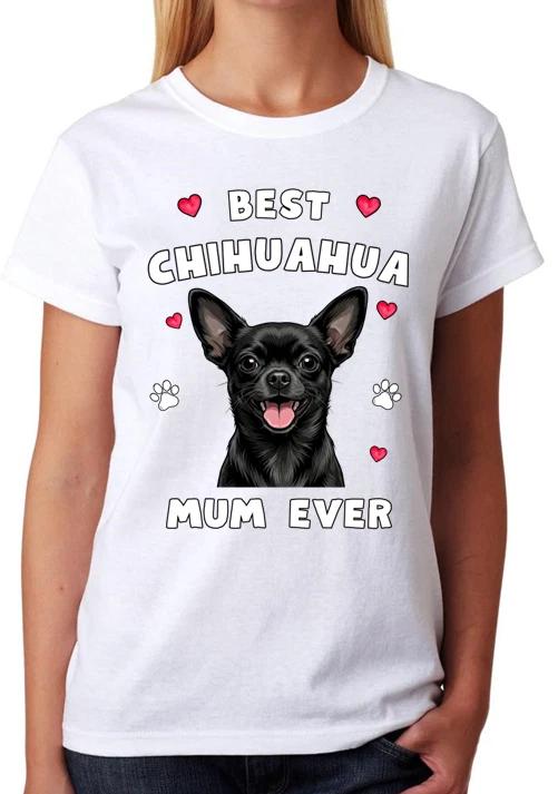 Best Black Chihuahua Mum Ever Ladies T-Shirt Dog Gift Pet Lover Mother Tee M
