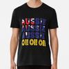 Australia Aussie Aussie Aussie Oi Oi Oi Prem S To 5XL Made In the AU/USA T-Shirt