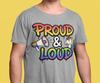 Proud and Loud LGBTQ T-shirt | Novelty Tee