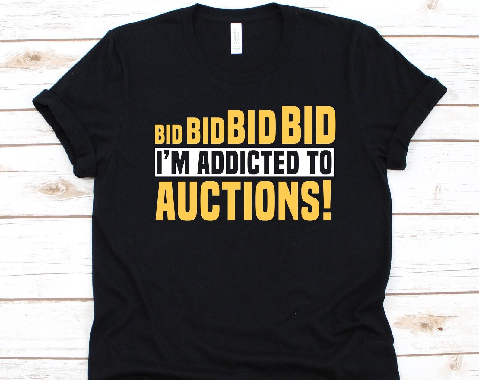 Bid Bid Bid Bid I m Addicted To Auctions Shirt, Gift For Auctioneers, Auction Lovers, Dealer Shirt, Bidding Design, Salesperson Graphic 4XL