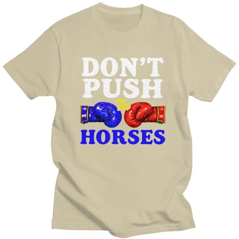 Dont Push The Horses T Shirt Unisex ShortSleeve Funny Boxing Sarcastic Quote Tshirt Graphic Tee Pure Cotton Slim Fit Clothing