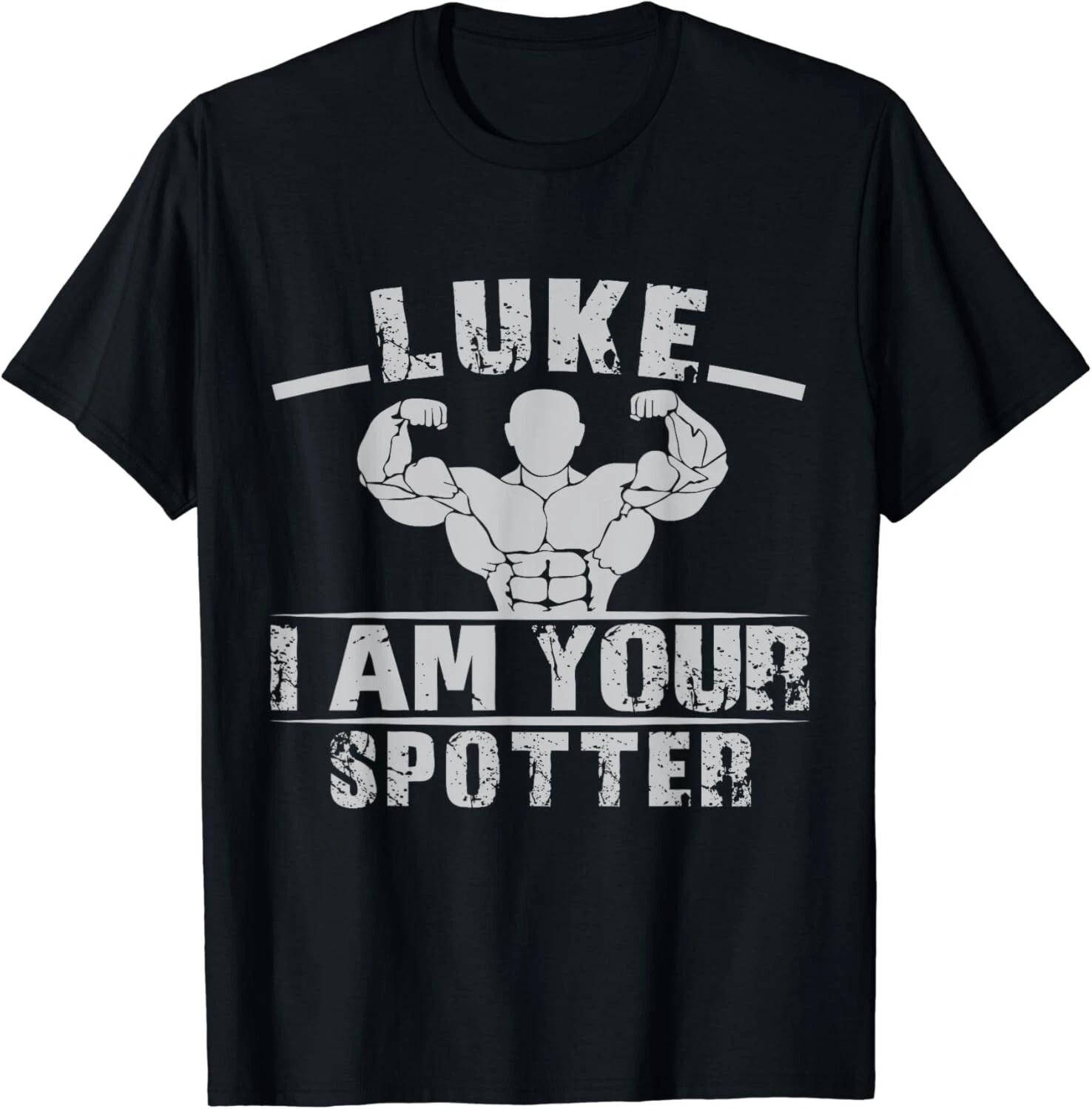 Luke I Am Your Spotter Funny Bodybuilding Gifts Unisex T-Shirt 3XL