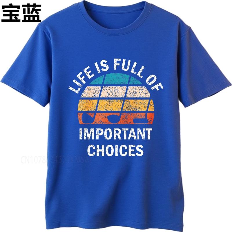 Big size summer Boys tshirt Life Is Full Of Important Choices Short Sleeve Adult ONeck Teeshirt summer cotton men tshirt