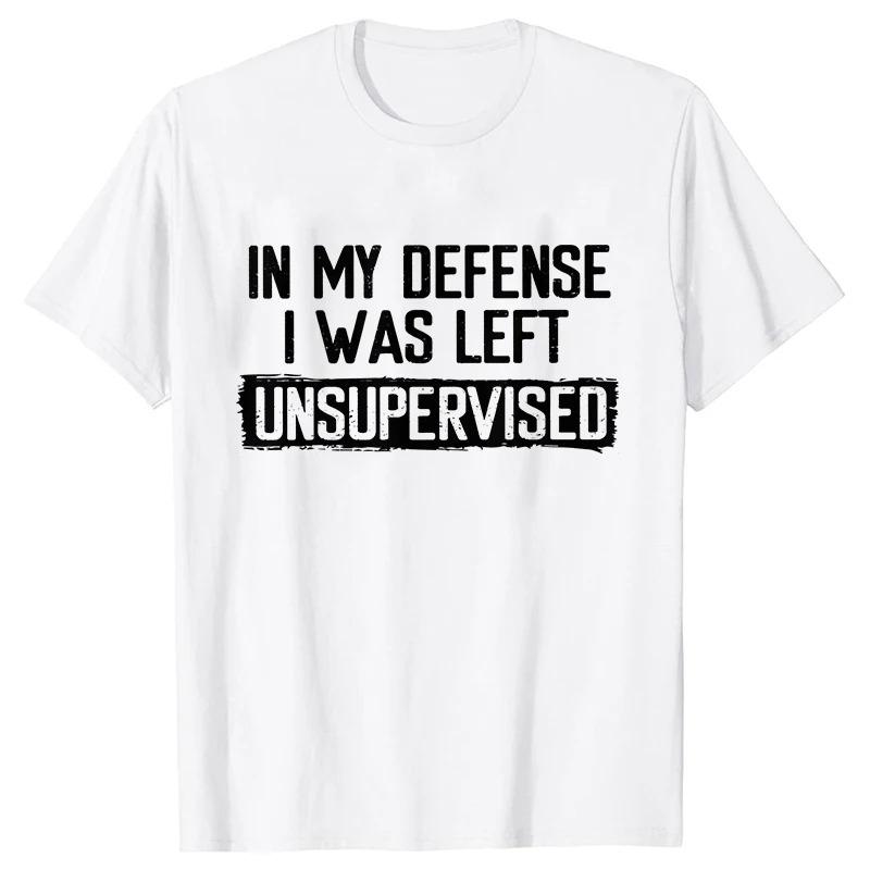 Men's Funny Shirt in My Defense I Was Left Unsupervised Humor Birthday Mans Tee Short Sleeve O-neck Men's Tee Tshirt Clothing