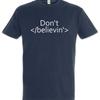 Dont Believin T Shirt Css Html Computer Science Scientist Web Designer Design